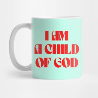 I Am A Child Of God Mug